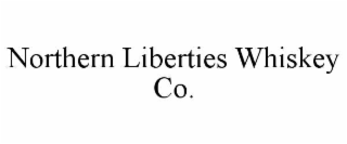 NORTHERN LIBERTIES WHISKEY CO.