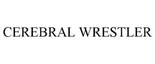 CEREBRAL WRESTLER