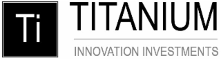 TI TITANIUM INNOVATION INVESTMENTS
