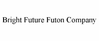 BRIGHT FUTURE FUTON COMPANY