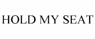 HOLD MY SEAT