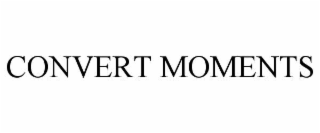 CONVERT MOMENTS