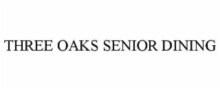 THREE OAKS SENIOR DINING