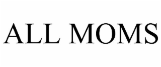 ALL MOMS