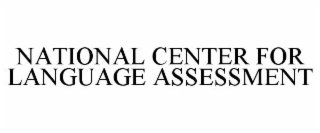 NATIONAL CENTER FOR LANGUAGE ASSESSMENT