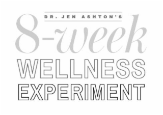 DR. JEN ASHTON'S 8 - WEEK WELLNESS EXPERIMENT