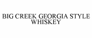 BIG CREEK GEORGIA STYLE WHISKEY