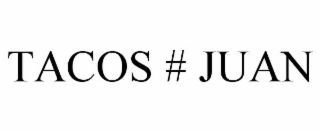TACOS # JUAN