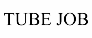 TUBE JOB