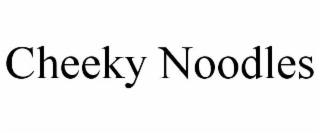 CHEEKY NOODLES