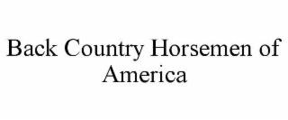 BACK COUNTRY HORSEMEN OF AMERICA