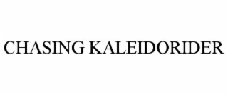 CHASING KALEIDORIDER