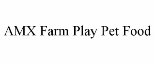 AMX FARM PLAY PET FOOD