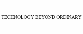 TECHNOLOGY BEYOND ORDINARY