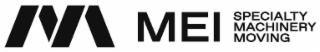 M MEI SPECIALTY MACHINERY MOVING