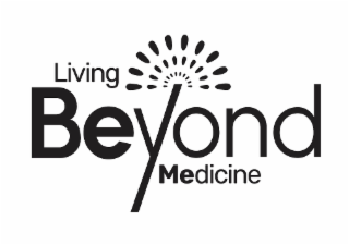 LIVING BEYOND MEDICINE
