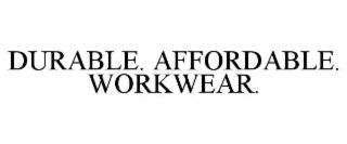 DURABLE. AFFORDABLE. WORKWEAR.