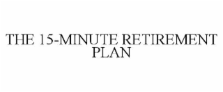 THE 15-MINUTE RETIREMENT PLAN