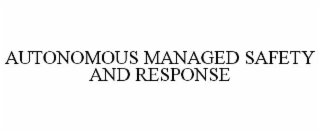 AUTONOMOUS MANAGED SAFETY AND RESPONSE