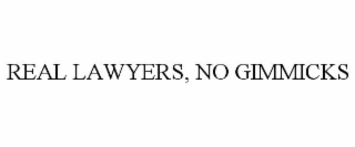 REAL LAWYERS, NO GIMMICKS