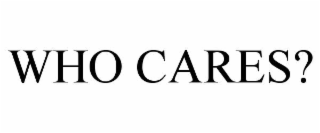 WHO CARES?