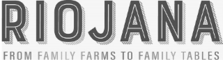 RIOJANA FROM FAMILY FARMS TO FAMILY TABLES