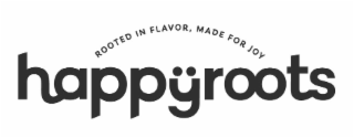 HAPPŸROOTS ROOTED IN FLAVOR, MADE FOR JOY
