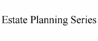 ESTATE PLANNING SERIES