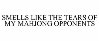 SMELLS LIKE THE TEARS OF MY MAHJONG OPPONENTS