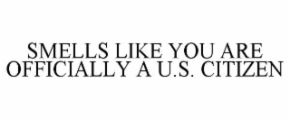 SMELLS LIKE YOU ARE OFFICIALLY A U.S. CITIZEN