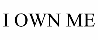 I OWN ME