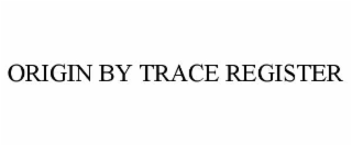 ORIGIN BY TRACE REGISTER