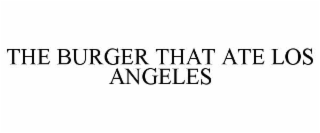 THE BURGER THAT ATE LOS ANGELES
