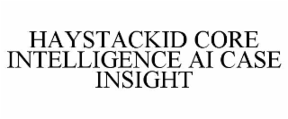 HAYSTACKID CORE INTELLIGENCE AI CASE INSIGHT