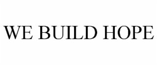 WE BUILD HOPE