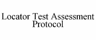 LOCATOR TEST ASSESSMENT PROTOCOL