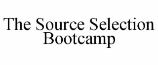 THE SOURCE SELECTION BOOTCAMP