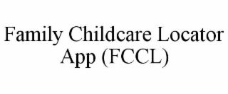 FAMILY CHILDCARE LOCATOR APP (FCCL)