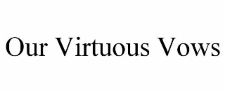 OUR VIRTUOUS VOWS