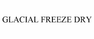 GLACIAL FREEZE DRY