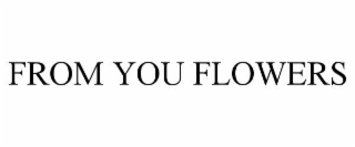 FROM YOU FLOWERS