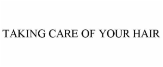 TAKING CARE OF YOUR HAIR