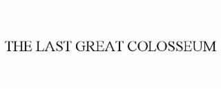 THE LAST GREAT COLOSSEUM