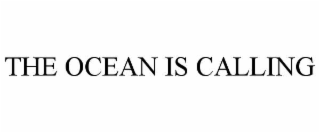 THE OCEAN IS CALLING