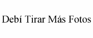 DEBÍ TIRAR MÁS FOTOS