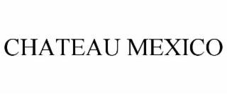 CHATEAU MEXICO