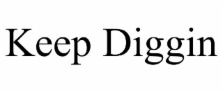 KEEP DIGGIN