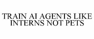 TRAIN AI AGENTS LIKE INTERNS NOT PETS