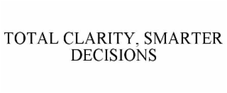 TOTAL CLARITY, SMARTER DECISIONS