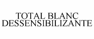 TOTAL BLANC DESSENSIBILIZANTE